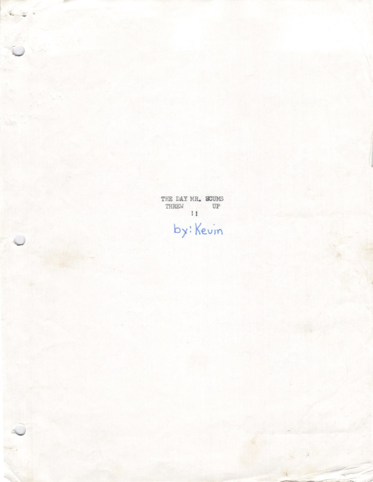 Title page. THE DAY MR. SCUMS THREW UP !! by: Kevin